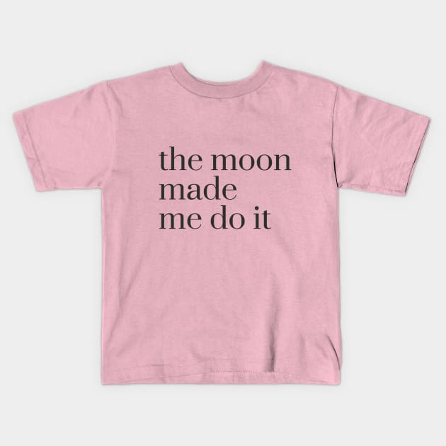 the moon made me do it Kids T-Shirt by miamia